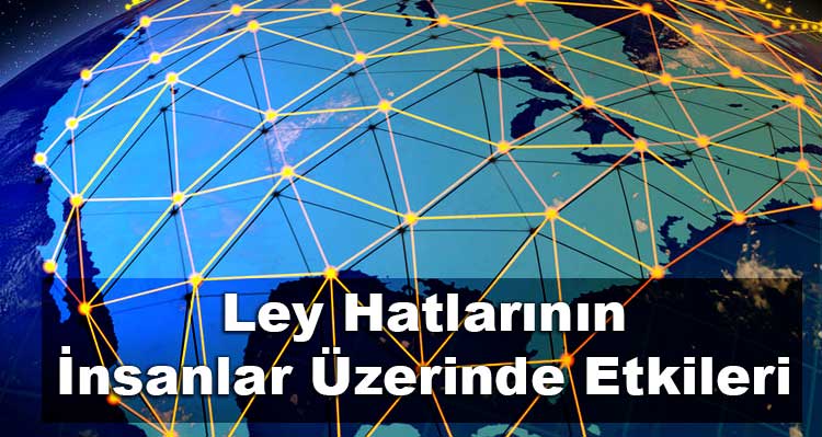 Ley Hatlarının İnsanlar Üzerindeki Etkileri