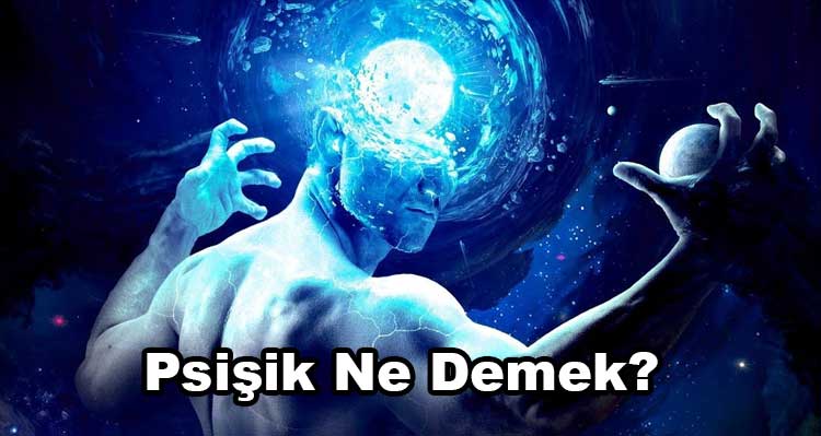 Psişik Ne Demek?