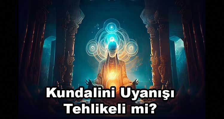 Kundalini Uyanışı Tehlikeli mi?