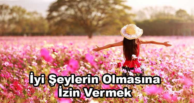 Güzel Şeylerin Olmasına İzin Vermek