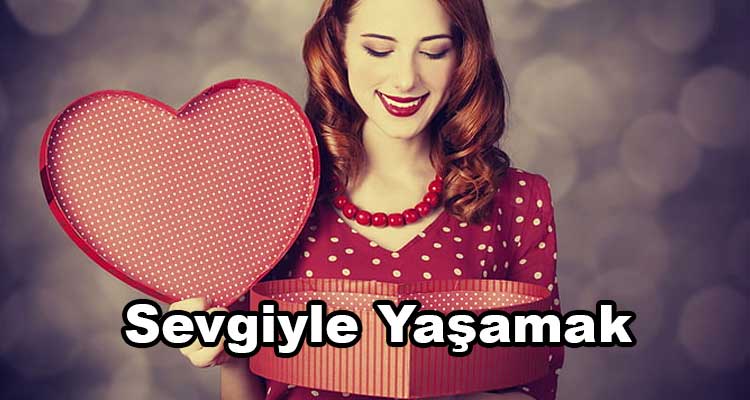 Sevgiyle Yaşamak