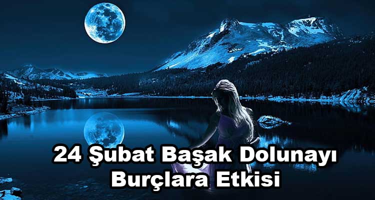 24 Şubat Başak Dolunayı