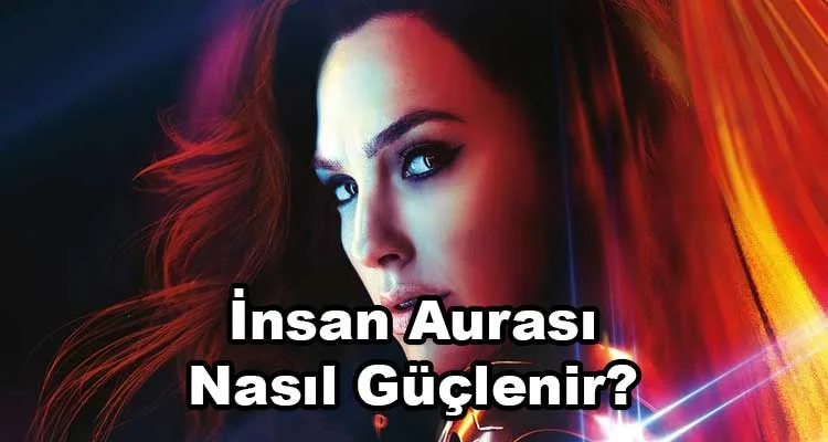 İnsan Aurası Nasıl Güçlenir?