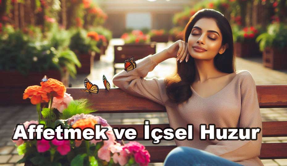 Affetme ve İçsel Huzur: Ruhsal Dengeye Giden Yol